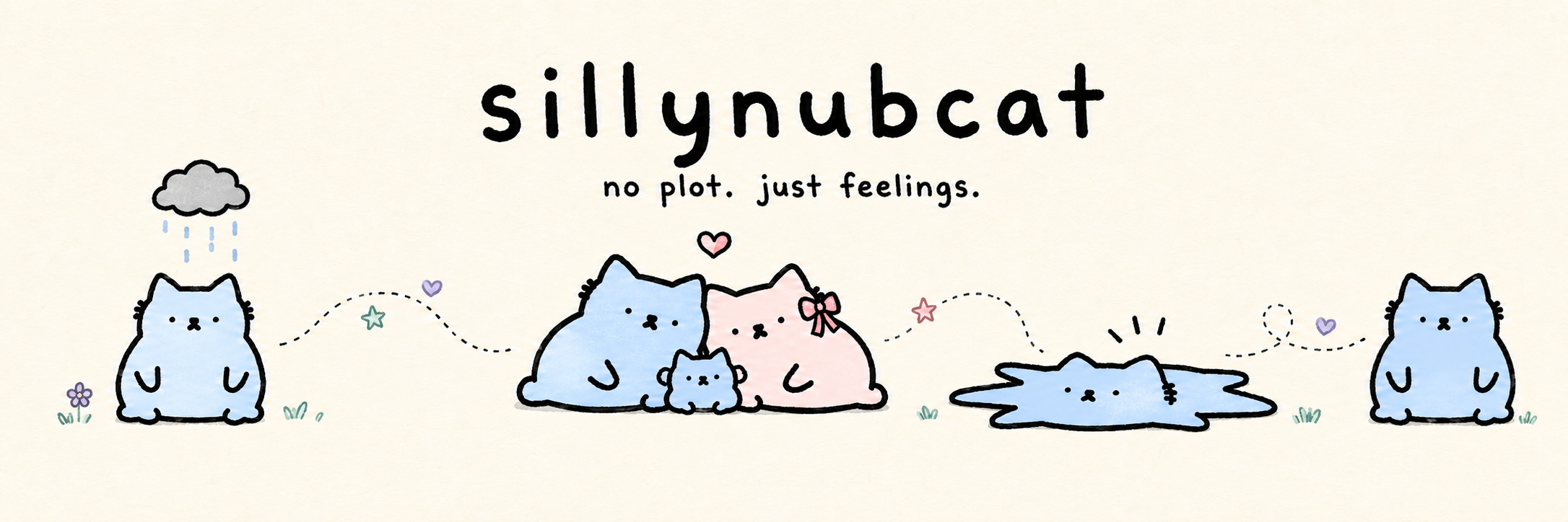 sillynubcat banner: a pale-blue Nub sitting under a raincloud, the blue Nub and the pink ribbon Nub hugging the tiny Nub, the blue Nub squashed flat into a puddle, and the blue Nub sitting upright again — all joined by a dotted looping line. Text reads sillynubcat, no plot. just feelings.